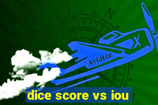 dice score vs iou